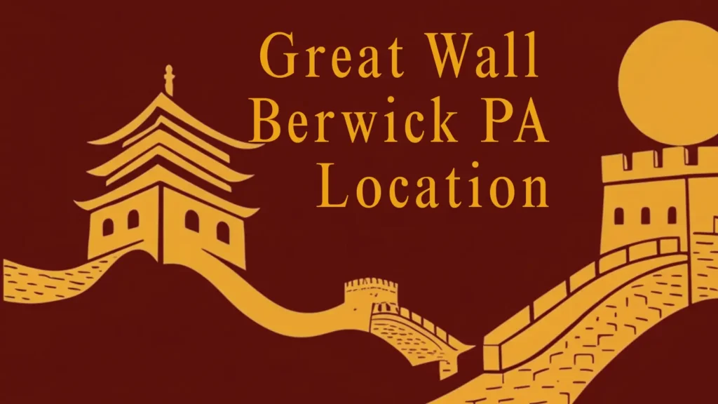 Great-Wall-Berwick-PA-Location